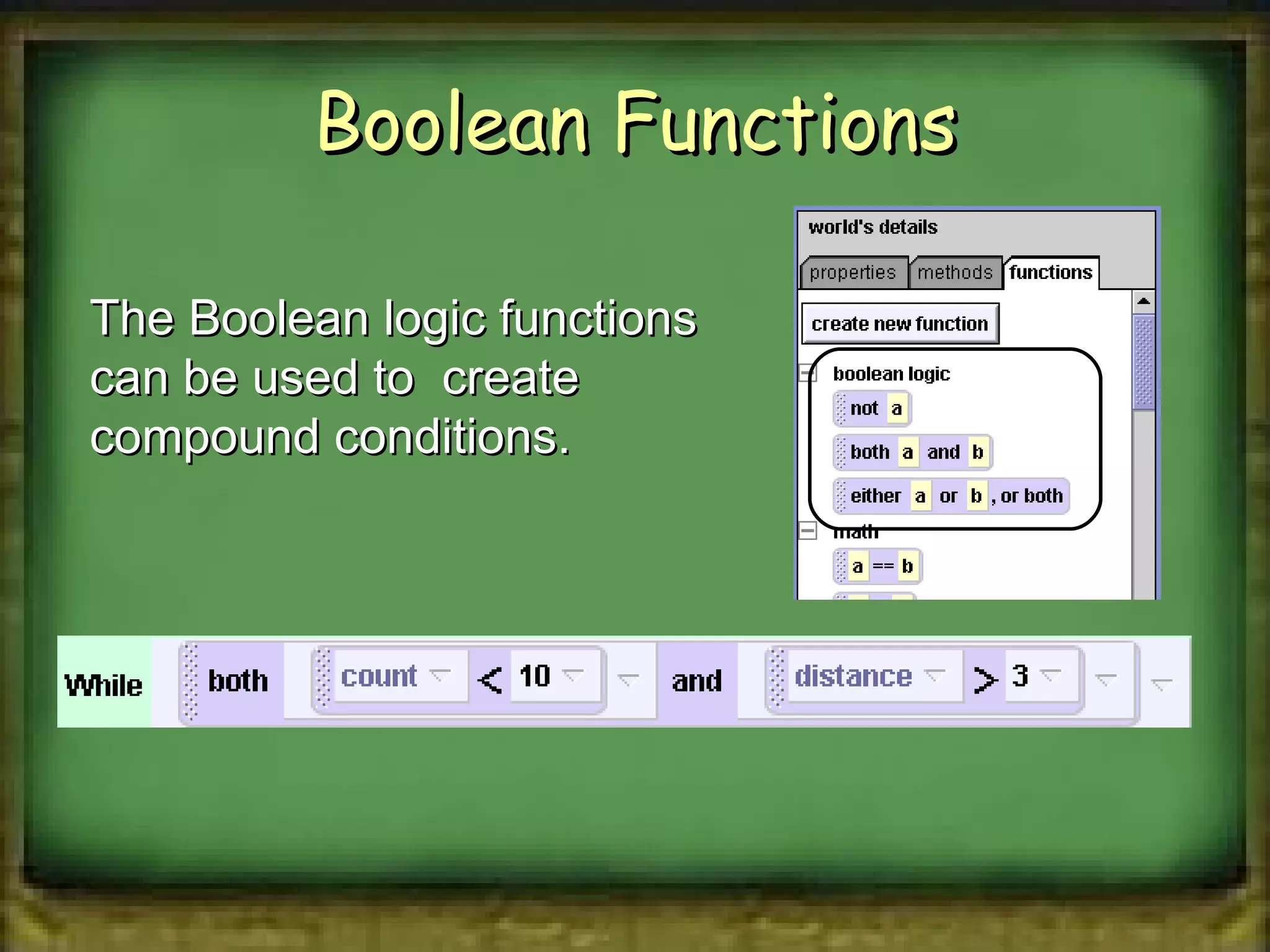 Boolean Functions The Boolean logic functions can be used to  create compound conditions. 