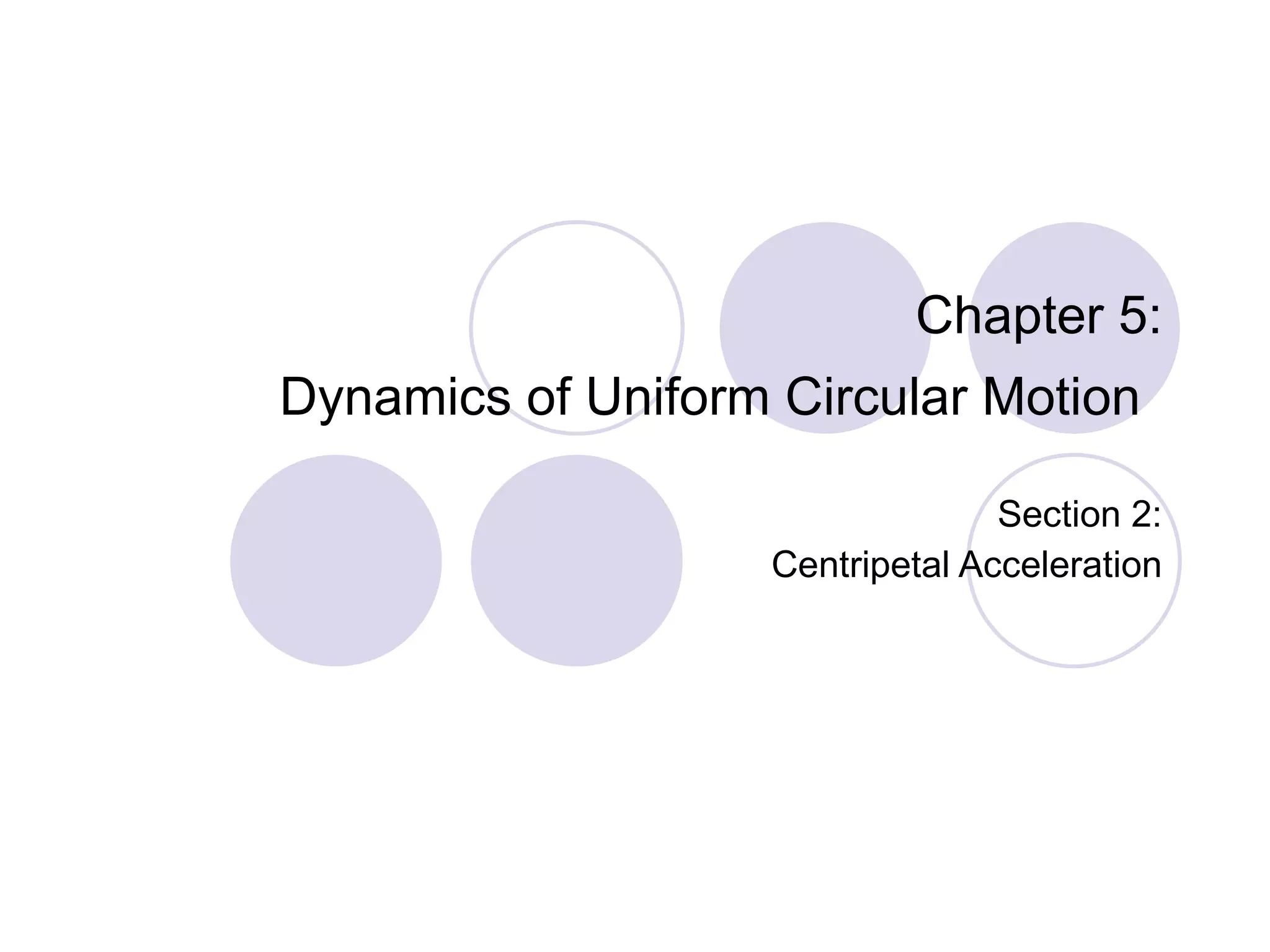 Chapter 5: Dynamics of Uniform Circular Motion   Section 2: Centripetal Acceleration 
