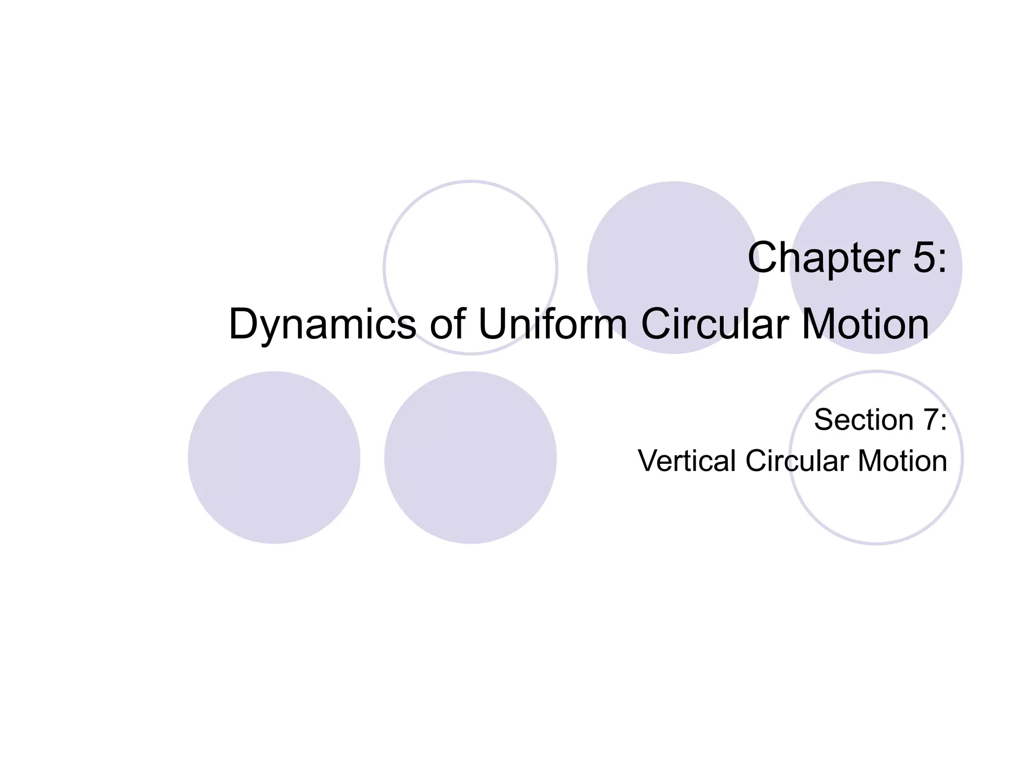 Chapter 5: Dynamics of Uniform Circular Motion   Section 7: Vertical Circular Motion 