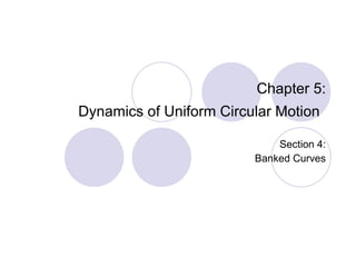 Chapter 5: Dynamics of Uniform Circular Motion   Section 4: Banked Curves 