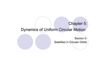 Chapter 5: Dynamics of Uniform Circular Motion   Section 5: Satellites in Circular Orbits 