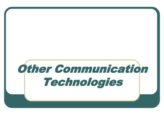 Other Communication
Technologies
 