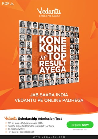 JAB SAARA INDIA
VEDANTU PE ONLINE PADHEGA
Scholarship Admission Test
WIN an assured Scholarship upto 100%
Take the Online Test from the comfort of your home
It’s Absolutely FREE
For



 Class 6-12 CBSE | ICSE | JEE | NEET
Register NOW
Limited Seats!
W W W . V E D A N T U . C O M
PDF download
 