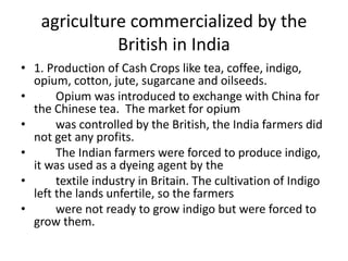 • 2. Commercialisation of agriculture increased
the speed of land transfers. Many labourers
were left jobless. It also bro...