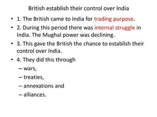 Policies the British used to establish control over the
people of India
• 1. The new economic and administration policies....