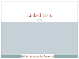 Linked Lists
Visit for more Learning Resources
 