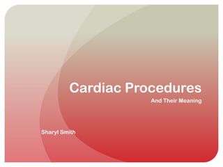 Cardiac Procedures And Their Meaning Sharyl Smith 
