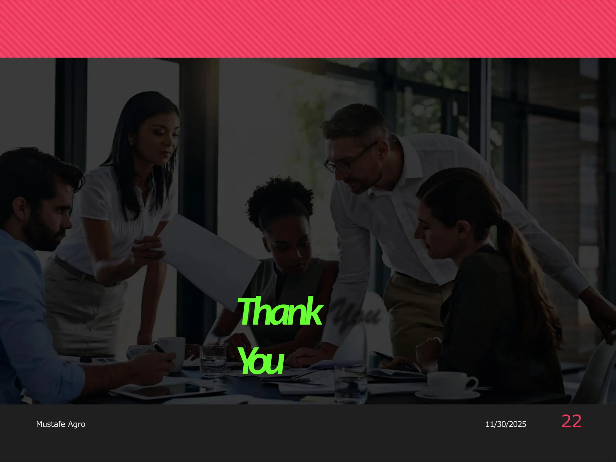 Thank
Y
ou
22
Mustafe Agro 11/30/2025
 