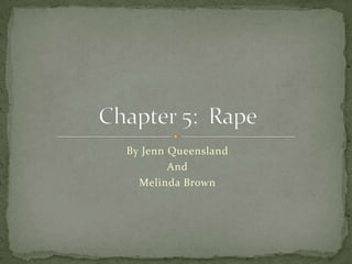 By Jenn Queensland And Melinda Brown  Chapter 5:  Rape 