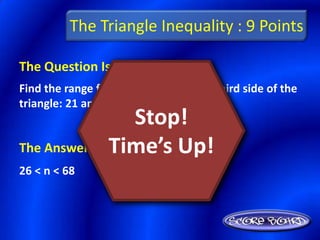 The Triangle Inequality : 9 Points

The Question Is :
Find the range for the measure of the third side of the
triangle: 21 and 47.
                 Stop!
The Answer Is :Time’s Up!
26 < n < 68
 