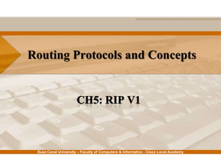 Routing Protocols and Concepts




 Suez Canal University – Faculty of Computers & Informatics - Cisco Local Academy
 