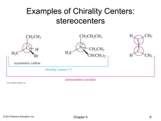Examples of Chirality Centers:
                             stereocenters




© 2013 Pearson Education, Inc.     Chapter 5           8
 