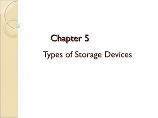 Chapter 5 Types of Storage Devices 