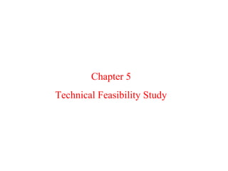 Chapter 5
Technical Feasibility Study
 