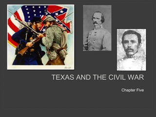 TEXAS AND THE CIVIL WAR
Chapter Five
 