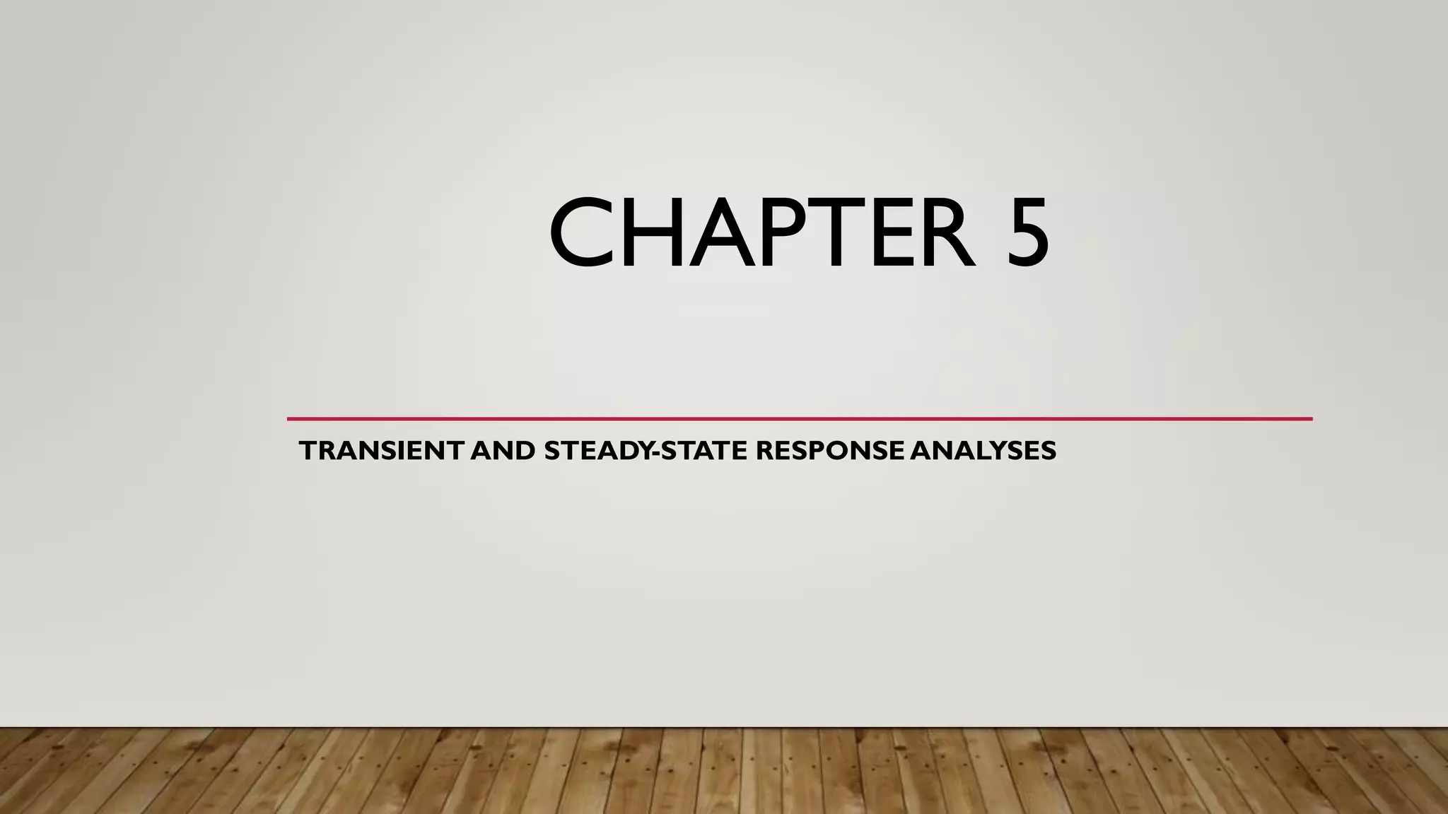 CHAPTER 5
TRANSIENT AND STEADY-STATE RESPONSE ANALYSES
 