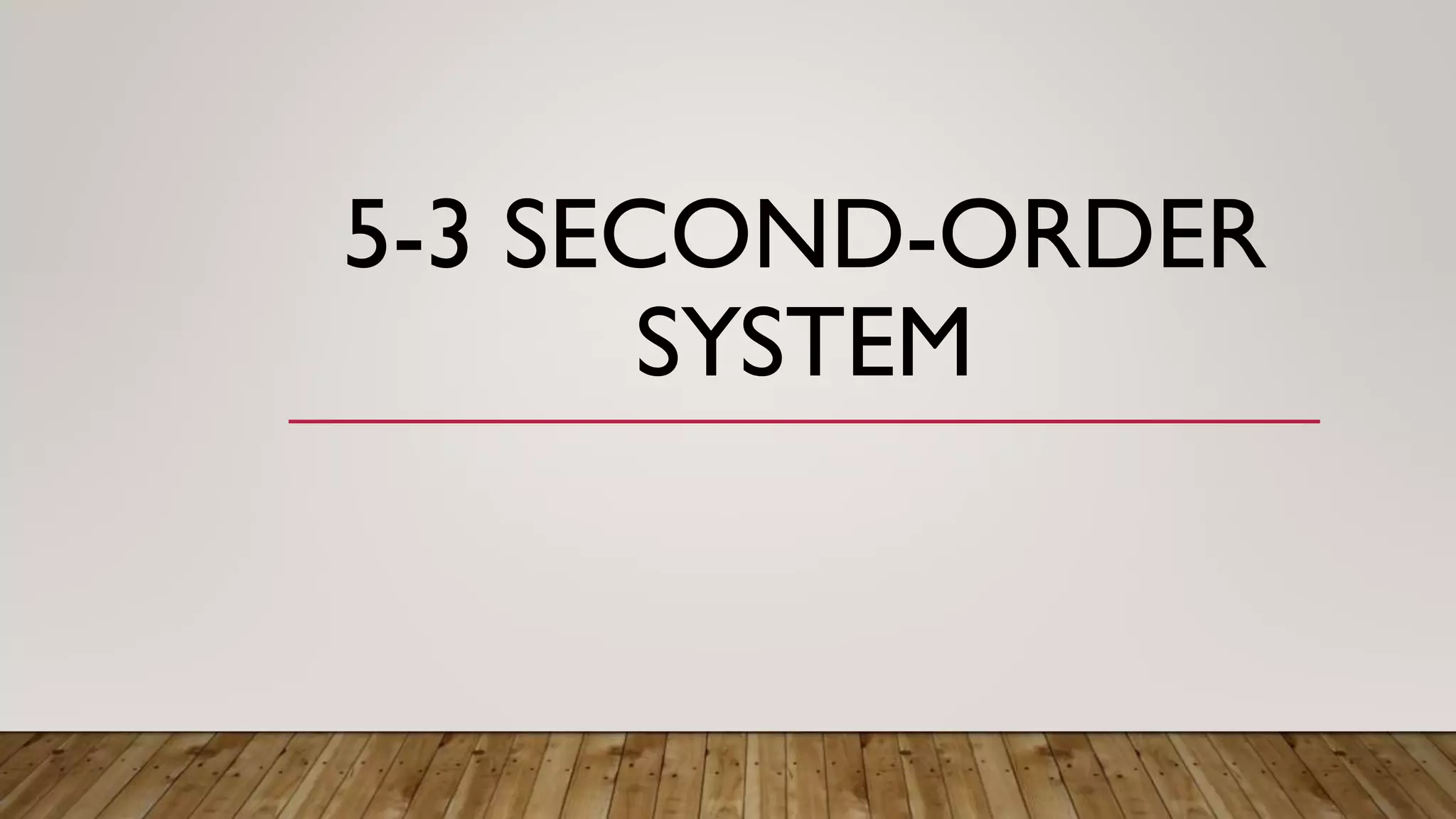 5-3 SECOND-ORDER
SYSTEM
 