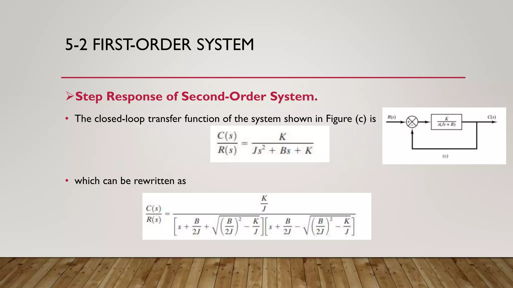 5-2 FIRST-ORDER SYSTEM
Step Response of Second-Order System.
• The closed-loop transfer function of the system shown in Figure (c) is
• which can be rewritten as
 