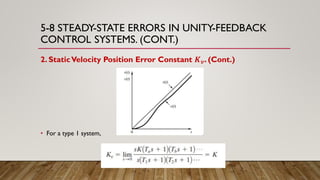 5-8 STEADY-STATE ERRORS IN UNITY-FEEDBACK
CONTROL SYSTEMS. (CONT.)
2. StaticVelocity Position Error Constant 𝑲 𝒗. (Cont.)
• For a type 1 system,
 