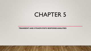 CHAPTER 5
TRANSIENT AND STEADY-STATE RESPONSE ANALYSES
 