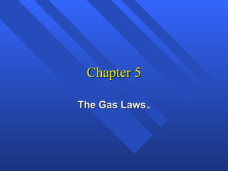 Chapter 5 The Gas Laws  pp 