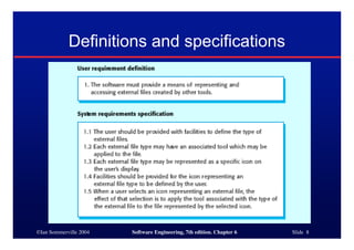 ©Ian Sommerville 2004 Software Engineering, 7th edition. Chapter 6 Slide 8
Definitions and specifications
 