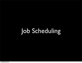 Job Scheduling
13년 8월 31일 토요일
 