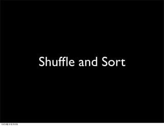 Shufﬂe and Sort
13년 8월 31일 토요일
 