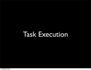 Task Execution
13년 8월 31일 토요일
 
