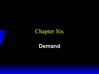 Chapter Six
Demand

 