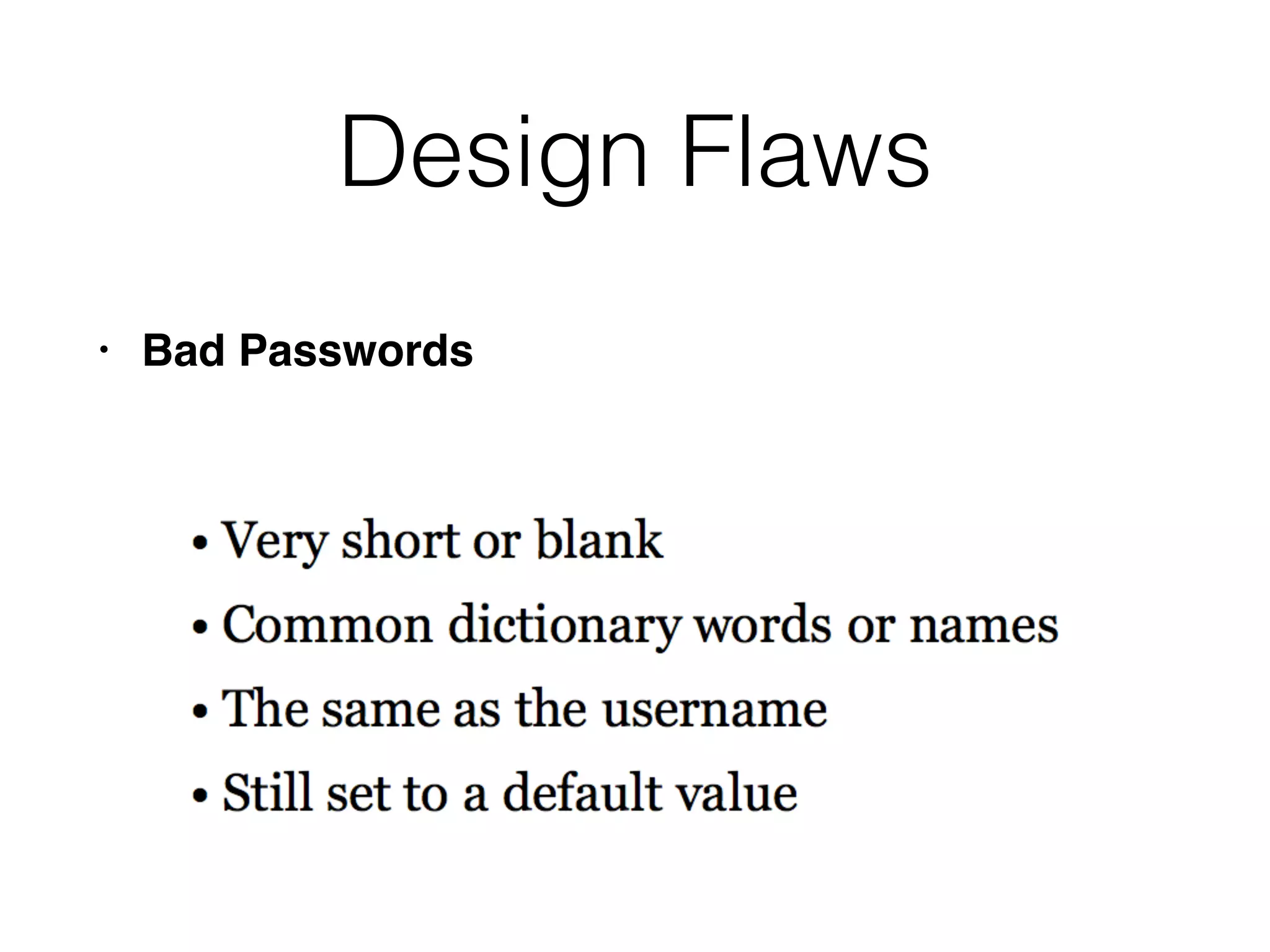 Design Flaws
• Bad Passwords
 