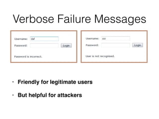 Verbose Failure Messages
• Friendly for legitimate users
• But helpful for attackers
 