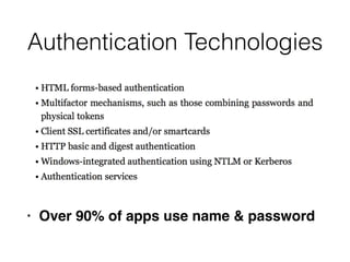 Authentication Technologies
• Over 90% of apps use name & password
 
