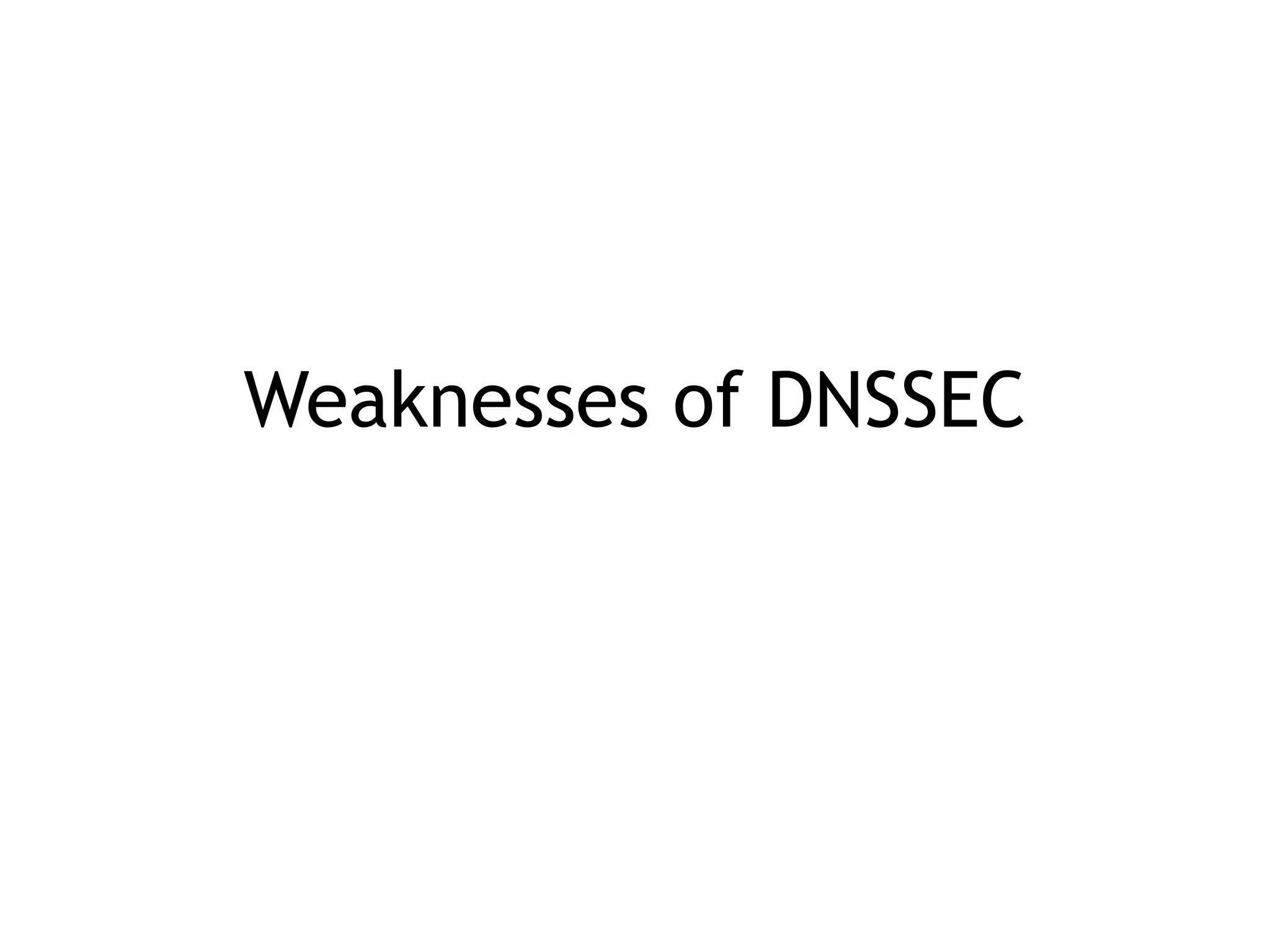 Weaknesses of DNSSEC
 