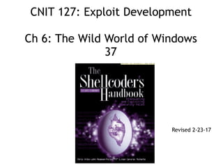CNIT 127: Exploit Development
Ch 6: The Wild World of Windows
37
Revised 2-23-17