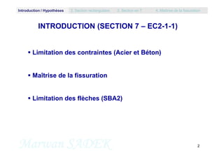 Introduction / Hypothèses 2. Section rectangulaire 3. Section en T 4. Maîtrise de la fissuration
INTRODUCTION (SECTION 7 –...