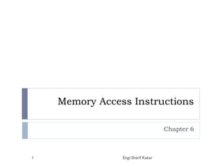 Memory Access Instructions
Chapter 6
1 Engr.Sharif Kakar
 