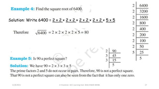 11/8/2021 A Chandran ACE Learning Hub Mob:93600 48588 27
Solution: Write 6400 = 2 × 2 × 2 × 2 × 2 × 2 × 2 × 2 × 5 × 5
 