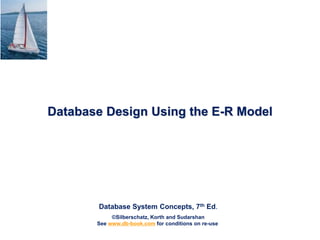 Database System Concepts, 7th Ed.
©Silberschatz, Korth and Sudarshan
See www.db-book.com for conditions on re-use
Database Design Using the E-R Model
 