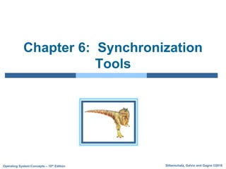 Silberschatz, Galvin and Gagne ©2018
Operating System Concepts – 10th Edition
Chapter 6: Synchronization
Tools
 