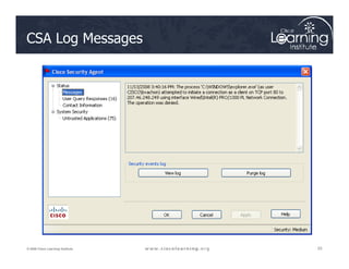 CSA Log Messages
23
23
23
© 2009 Cisco Learning Institute.
 