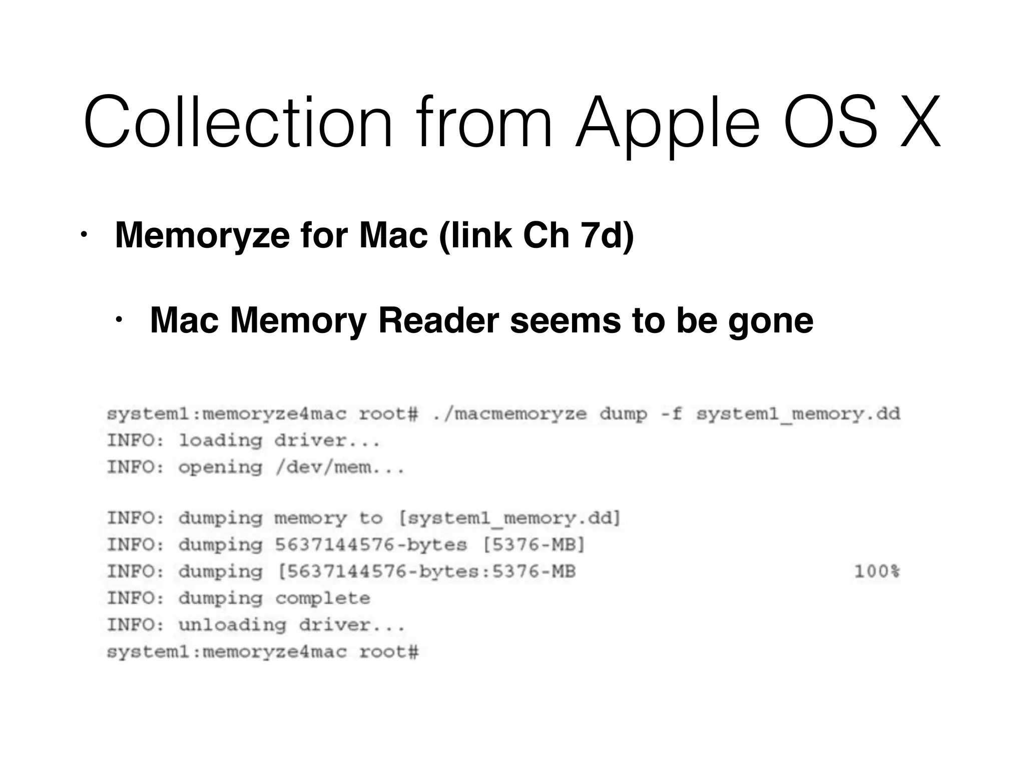 Collection from Apple OS X
• Memoryze for Mac (link Ch 7d)
• Mac Memory Reader seems to be gone
 