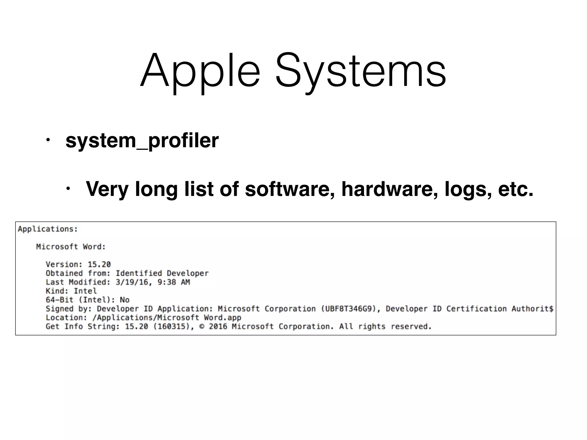 Apple Systems
• system_proﬁler
• Very long list of software, hardware, logs, etc.
 
