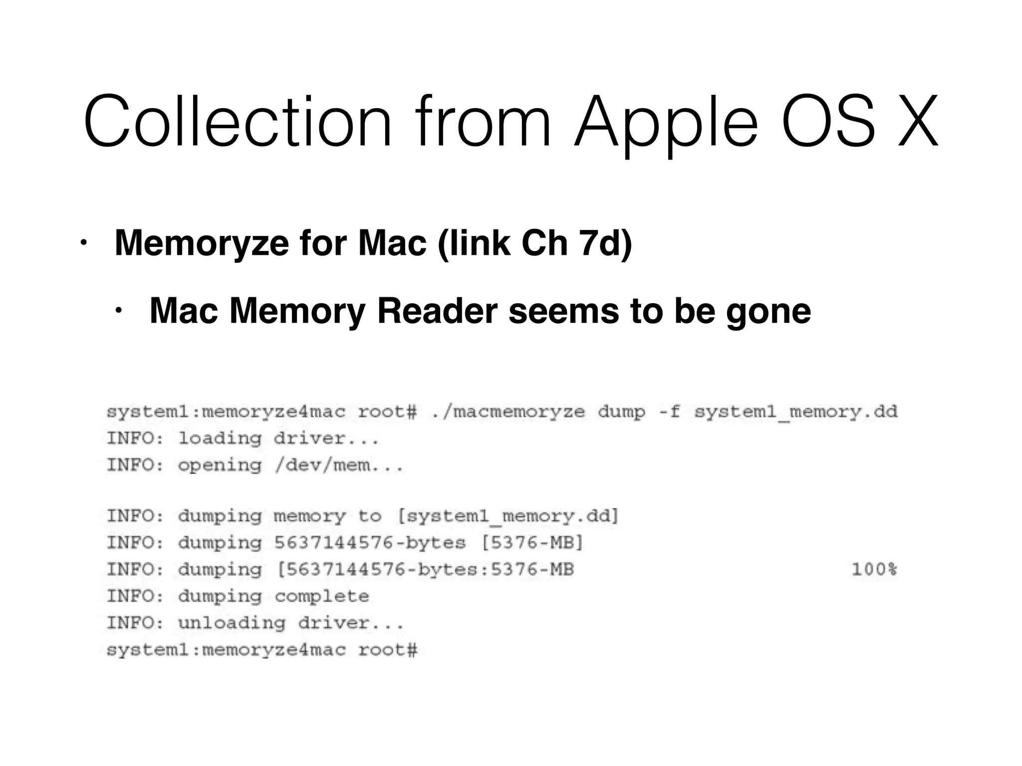 Collection from Apple OS X
• Memoryze for Mac (link Ch 7d
)

• Mac Memory Reader seems to be gone
 