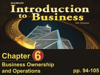 Business Ownership
and Operations
Chapter 6
pp. 94-105
 