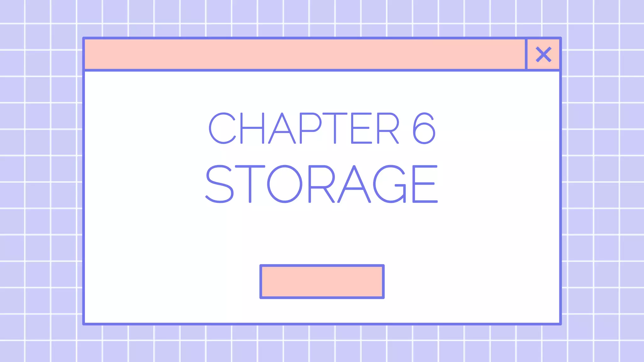 CHAPTER 6
STORAGE
 