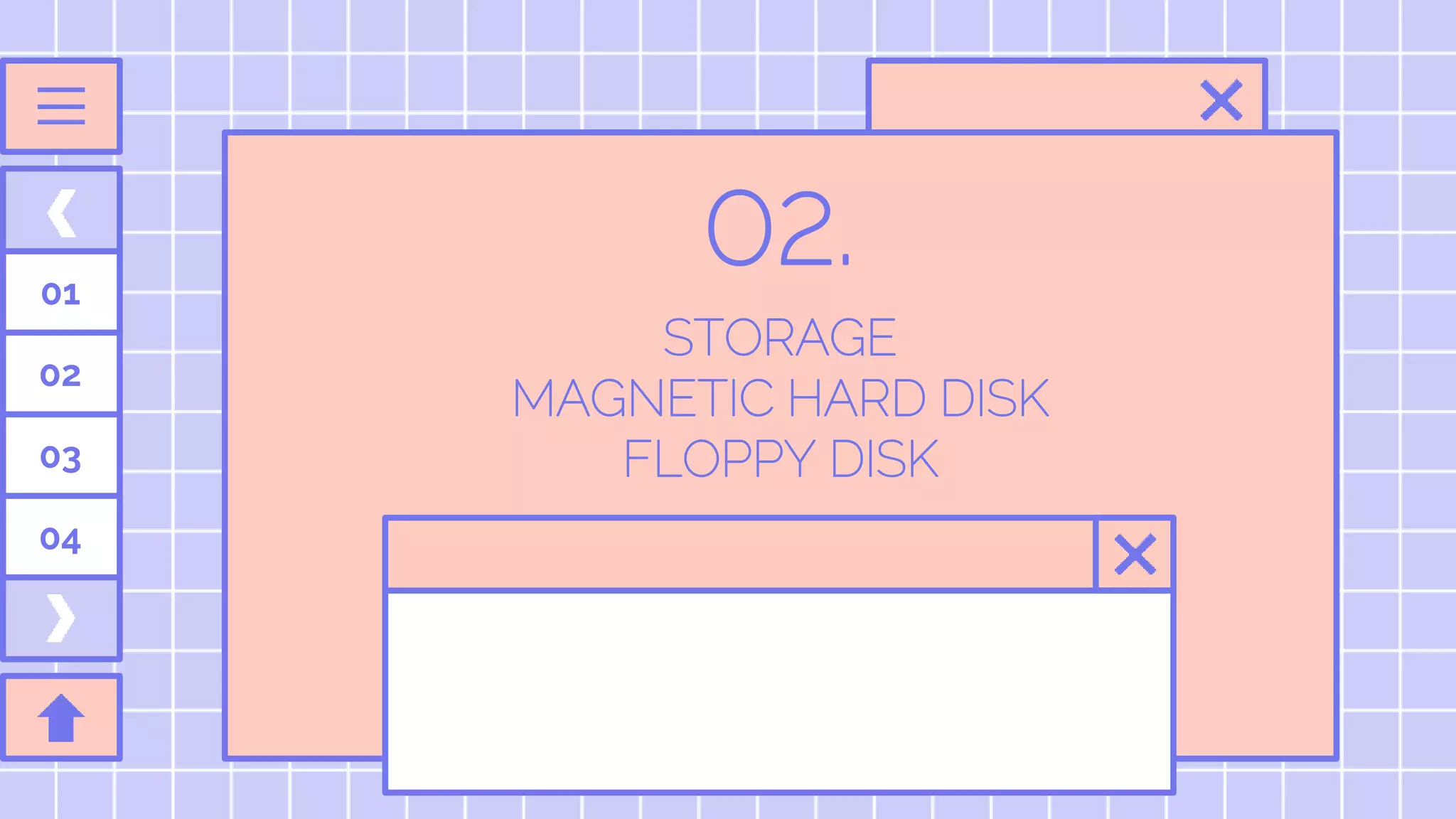 STORAGE
MAGNETIC HARD DISK
FLOPPY DISK
02.
01
02
03
04
 