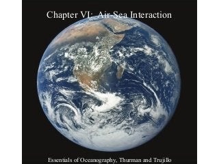 Chapter VI: Air-Sea Interaction




Essentials of Oceanography, Thurman and Trujillo
 