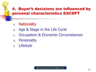 4.  Buyer’s decisions are influenced by personal characteristics EXCEPTNationalityAge & Stage in the Life CycleOccupation & Economic CircumstancesPersonalityLifestyle17