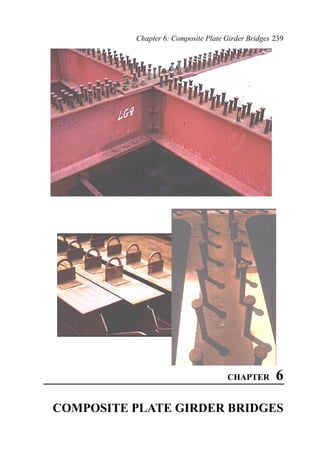 Chapter 6: Composite Plate Girder Bridges 239
CHAPTER 6
COMPOSITE PLATE GIRDER BRIDGES
 